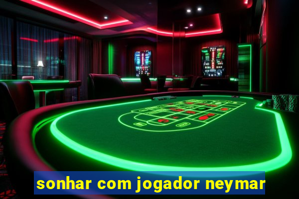 sonhar com jogador neymar